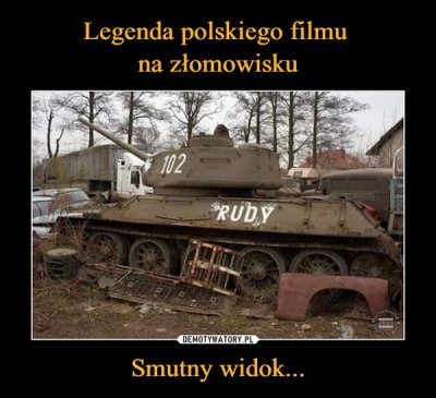 T-34-85 produkcji polskiej - czyli RUDY filmowy.