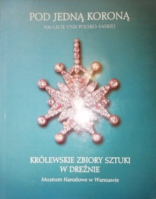 Pod jedną koroną - 300-lecie unii polsko-saskiej