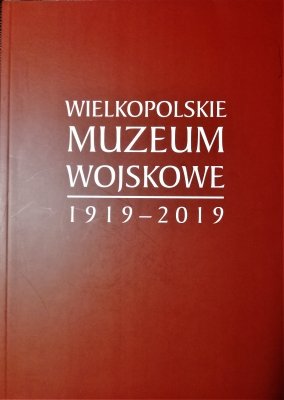 Wielkopolskie Muzeum Wojskowe 1919-2019