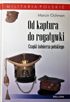 Od kaptura do rogatywki. Czapki żołnierza polski