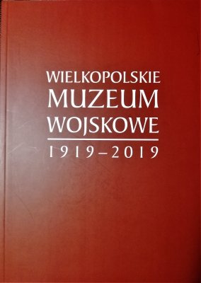 Wielkopolskie Muzeum Wojskowe 1919-2019