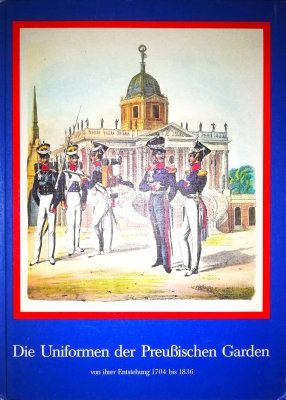 Die Uniformen der Preußischen Garden von ihrer En